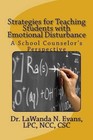 Strategies for Teaching Students with Emotional Disturbance: A School Counselor'