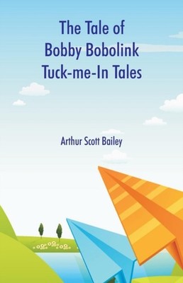 Bailey - Tale of Bobby Bobolink Tuck-me-In Tales - New paperback or so - X555z
