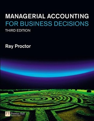 Managerial Accounting for Business Decisions by Proctor, Mr Ray 0273717553