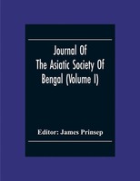 Journal Of The Asiatic Society Of Bengal (Volume I) James Prinsep Taschenbuch