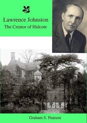 Lawrence Johnston the Creator of Hidcote,Graham S. Pearson