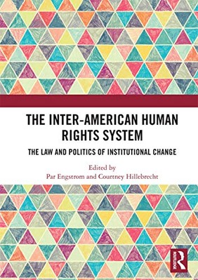 The Inter-American Human Rights System: The Law and Politics of Institutional...