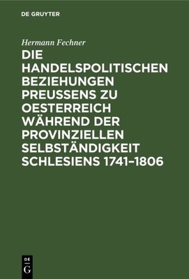 Die Handelspolitischen Beziehungen Preußens Zu Oesterreich Während Der Provin...
