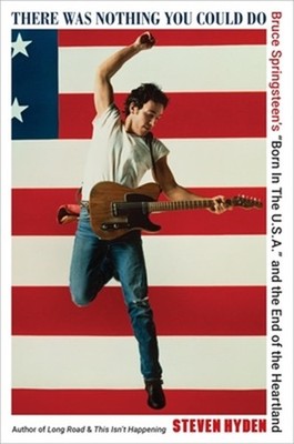 There Was Nothing You Could Do: Bruce Springsteen's ''Born in the U.S.A.'' and the