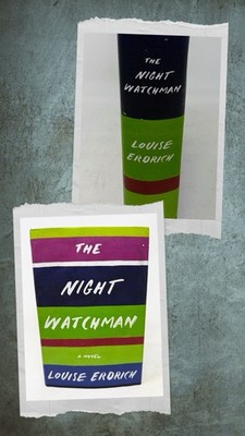 1st/1st The Night Watchman: Novel Erdrich, Louise Watchman Louise, Erdrich