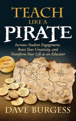Teach Like a Pirate: Increase Student Engagement, Boost Your Creativity, and...