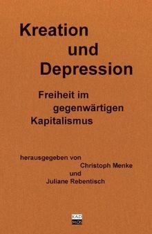 Kreation und Depression. Freiheit im gegenwärtigen Kapit... | Buch | Zustand gut - Christoph Menke (Hg.)