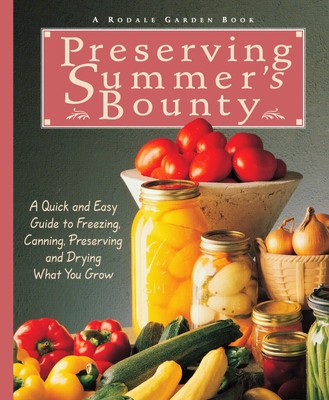 Preserving Summer's Bounty: A Quick and Easy Guide to Freezing, Canning, and...