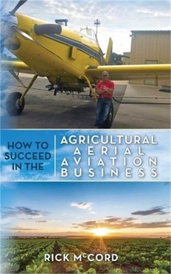 How to Succeed in the Agricultural Aerial Aviation Business (Paperback or Softba