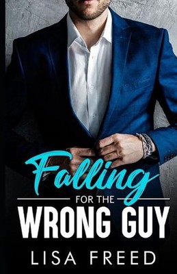 Falling for the Wrong Guy: Age Gap Grumpy Sunshine Romance by Lisa Freed Paperba