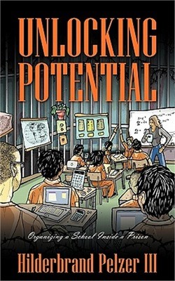 Unlocking Potential: Organizing a School Inside a Prison (Paperback or Softback)
