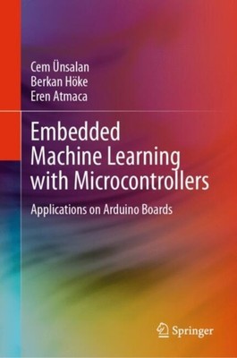 Embedded Machine Learning with Microcontrollers by Berkan Hoke (Hardback Book)
