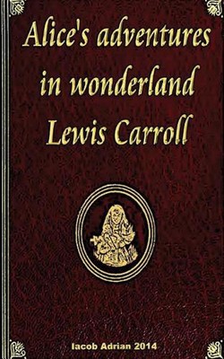 Alice's adventures in wonderland Lewis Carroll by Iacob Adrian (English) Paperba