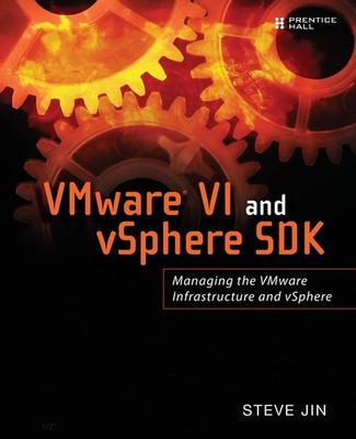 VMware VI and vSphere SDK: Managing the VMware Infrastructure and vSphere