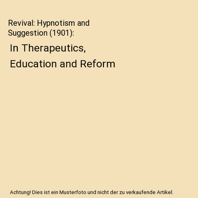 Revival: Hypnotism and Suggestion (1901): In Therapeutics, Education and Reform,
