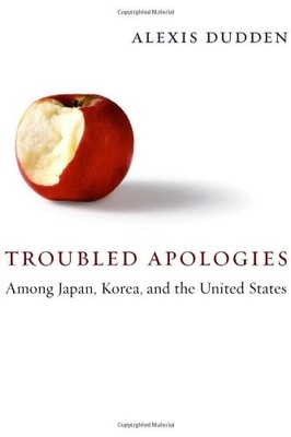 TROUBLED APOLOGIES AMONG JAPAN, KOREA, AND THE UNITED By Alexis Dudden EXCELLENT