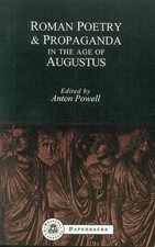 Roman Poetry And Propaganda In The Age Of Augustus