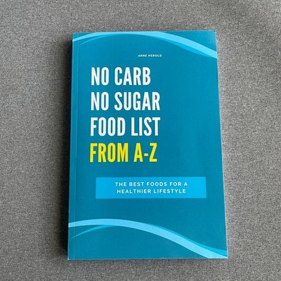 NO CARB NO SUGAR FOOD LIST FROM A-Z by Arne Herold Paperback