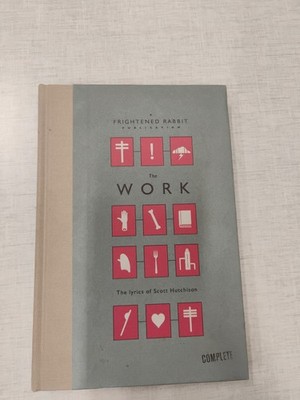 The Work : The lyrics of Scott Hutchison; Frightened Rabbit, Good, Hardcover 