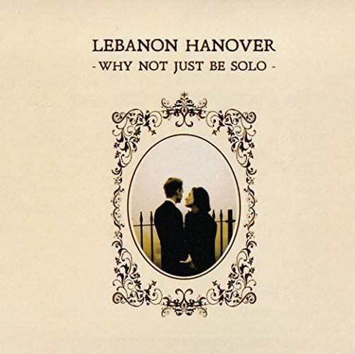 LEBANON HANOVER WHY NOT JUST BE SOLO NEW LP