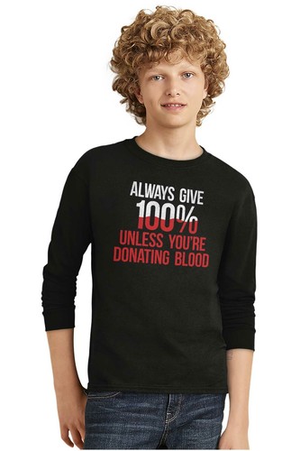 Always Give 100 Unless You're Donating Blood Youth Long Sleeve Tees Boy or Girl - Picture 6 of 10