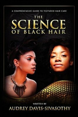 The Science of Black Hair: A Comprehensive Guide to Textured Hair Care: New