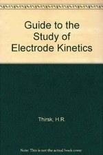 A GUIDE TO THE STUDY OF ELECTRODE KINETICS By Harold Reginald Thirsk - Hardcover