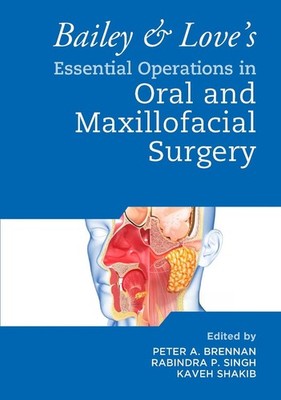 Bailey & Love's Essential Operations in Oral & Maxillofacial Surgery by Peter A.
