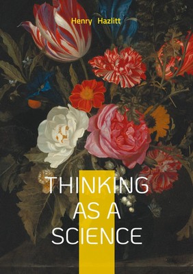 Thinking as a Science Critical Thinking Logic Intellectual Development Hazlitt