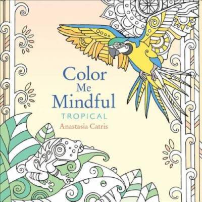Color Me Mindful: Tropical - Paperback By Catris, Anastasia - GOOD