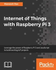 Internet of Things with Raspberry Pi 3 : Leverage the Power of Raspberry Pi 3 an