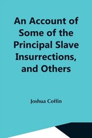 An Account Of Some Of The Principal Slave Insurrections, And Others, Which...