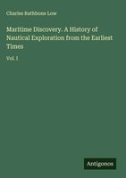Charles Rathbone Low | Maritime Discovery. A History Of Nautical Exploration...