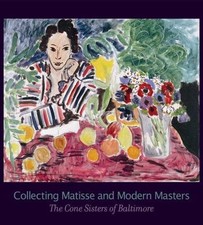 Collecting Matisse and Modern Masters : The Cone Sisters of Baltimore by ...