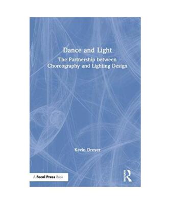 Dance and Light: The Partnership Between Choreography and Lighting Design, Kevin