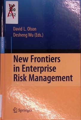 New Frontiers in Enterprise Risk Management. Olson, David L. and Desheng Wu: