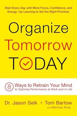 Organize Tomorrow Today: 8 Ways to Retrain Your Mind to Optimize
