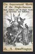 The Supernatural World of the Anglo-Saxons: Gods, Folklore and the