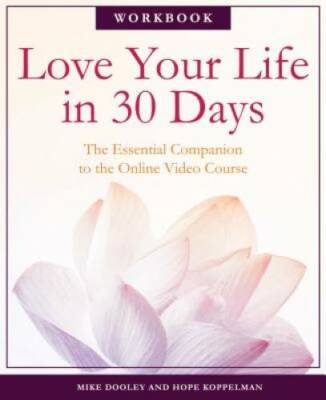 Love Your Life in 30 Days: The Essential Companion to the Online Video - GOOD