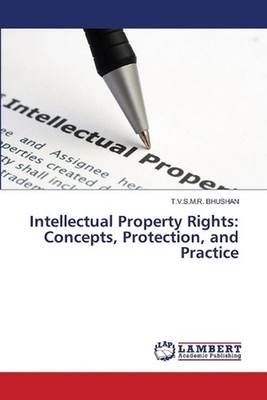 Intellectual Property Rights: Concepts, Protection, and Practice by T.V.S.M.R. B