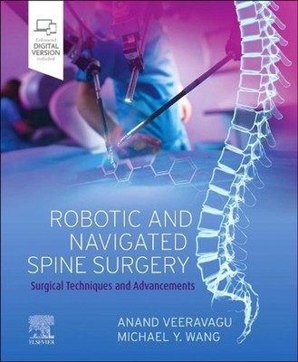 Robotic and Navigated Spine Surgery: Surgical Techniques and Advancements by Ana