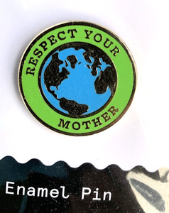 RESPECT YOUR MOTHER EARTH Pin Enamel Pin