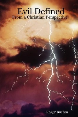 EVIL DEFINED - FROM A CHRISTIAN PERSPECTIVE By Roger Boehm **BRAND NEW**