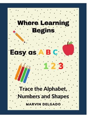 Where Learning Begins: Trace the Alphabet, Numbers and Shapes by Marvin ...