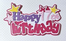 Happy Birthday Girl 17th Title. Scrapbook, Card Making Paper Piecing