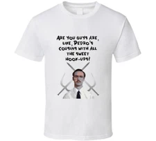 Pedro's Cousins With All The Sweet Hook-ups Napoleon Dynamite Movie Kip T Shirt