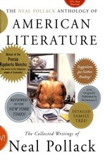 The Neal Pollack Anthology of American Literature: The Collected Writings of Ne