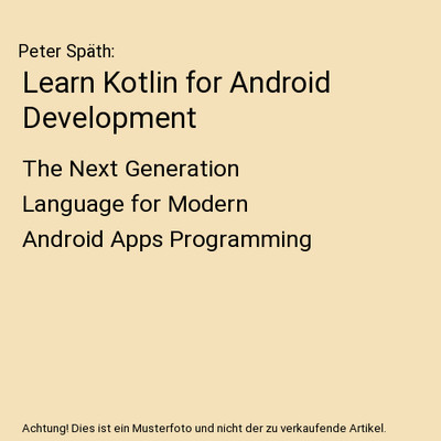 Learn Kotlin for Android Development: The Next Generation Language for Modern An