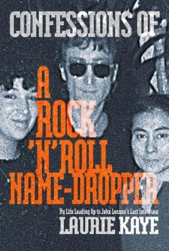 Laurie Kaye Confessions of a Rock N Roll Name Dropper (Tascabile)
