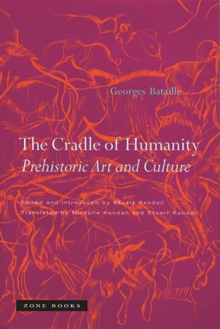 The Cradle of Humanity – Prehistoric Art and Culture by Georges Bataille